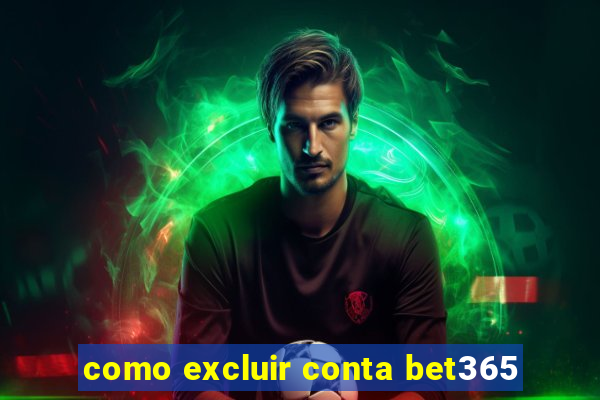 como excluir conta bet365